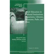 Adult Education in Libraries, Museums, Parks, and Zoos New Directions for Adult and Continuing Education, Number 127 by Taylor, Edward W.; Parrish, Marilyn McKinley, 9780470952085