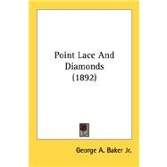 Point Lace And Diamonds 1892 by Baker, George Augustus, Jr., 9780548572085