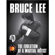 Bruce Lee The Evolution of a Martial Artist by Gong, Tommy, 9780897502085