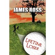 Lifetime Loser by Ross, James, 9781425782085