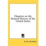Chapters on the Natural History of the United States by Shufeldt, R. W., 9781436672085