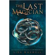 The Last Magician by Maxwell, Lisa, 9781481432085