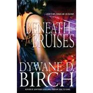 Beneath the Bruises by Birch, Dywane D., 9781593092085