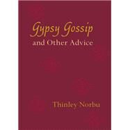 Gypsy Gossip and Other Advice by Norbu, Thinley, 9781611802085