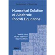 Numerical Solution of Algebraic Riccati Equations by Bini, Dario A.; Iannazzo, Bruno; Meini, Beatrice, 9781611972085
