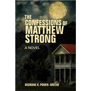 The Confessions of Matthew Strong A Novel by Power-Greene, Ousmane, 9781635422085