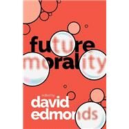 Future Morality by Edmonds, David, 9780198862086