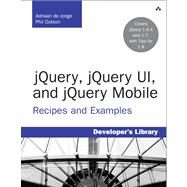 jQuery, jQuery UI, and jQuery Mobile Recipes and Examples by de Jonge, Adriaan; Dutson, Phil, 9780321822086