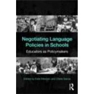 Negotiating Language Policies in Schools: Educators as Policymakers by Menken; Kate, 9780415802086