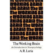 The Working Brain An Introduction To Neuropsychology by Luria, Aleksandr R., 9780465092086