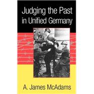 Judging the Past in Unified Germany by A. James McAdams, 9780521802086
