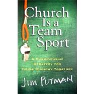Church Is a Team Sport by Putman, Jim, 9780801072086