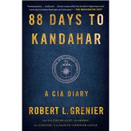 88 Days to Kandahar A CIA Diary by Grenier, Robert L., 9781476712086