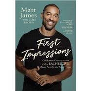 First Impressions Off Screen Conversations with a Bachelor on Race, Family, and Forgiveness by James, Matt; Brown, Cole; Acho, Emmanuel, 9781546002086