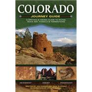 Colorado Journey Guide A Driving & Hiking Guide to Ruins, Rock Art, Fossils & Formations by Kramer,  Jon; Martinez, Julie; Morris, Vernon, 9781591932086
