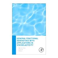 General Fractional Derivatives With Applications in Viscoelasticity by Yang, Xiao-Jun; Gao, Feng; Ju, Yang, 9780128172087