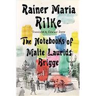 Notebooks of Malte Laurids Brigge A Novel by Rilke, Rainer Maria; Snow, Edward, 9780393882087