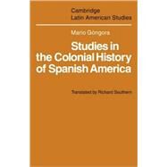 Studies in the Colonial History of Spanish America by Mario Góngora , Translated by Richard Southern, 9780521102087