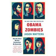 Obama Zombies How the Liberal Machine Brainwashed My Generation by Mattera, Jason, 9781439172087