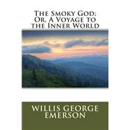 The Smoky God; Or, a Voyage to the Inner World by Emerson, Willis George, 9781507792087