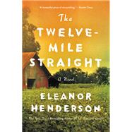 The Twelve-mile Straight by Henderson, Eleanor, 9780062422088
