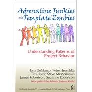 Adrenaline Junkies and Template Zombies: Understanding Patterns of Project Behavior by DeMarco, Tom; Hruschka, Peter; Lister, Tim; McMenamin, Steve; Robertson, James; Robertson, Suzanne, 9780133492088