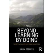 Beyond Learning by Doing: Theoretical Currents in Experiential Education by Jay W. Roberts;, 9780415882088