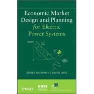 Economic Market Design and Planning for Electric Power Systems by Momoh, James A.; Mili, Lamine, 9780470472088