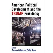 American Political Development and the Trump Presidency by Callen, Zachary; Rocco, Philip, 9780812252088