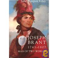 Joseph Brant, 1743-1807, Man of Two Worlds by Kelsay, Isabel T., 9780815602088