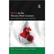 Iraq in the Twenty-First Century: Regime Change and the Making of a Failed State by Ismael; Tareq Y, 9781138102088