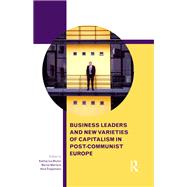 Business Leaders and New Varieties of Capitalism in Post-Communist Europe by Bluhm; Katharina, 9781138652088
