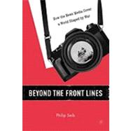 Beyond the Front Lines How the News Media Cover a World Shaped by War by Seib, Philip, 9781403972088