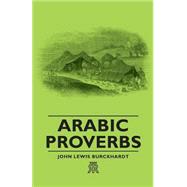 Arabic Proverbs by Burckhardt, John Lewis, 9781406702088