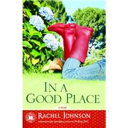 In a Good Place A Novel by Johnson, Rachel, 9781416532088