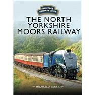 The North Yorkshire Moors Railway by Vanns, Michael A., 9781473892088