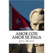 Amor Con Amor Se Paga by Marti, Jose; Libreros, 9781508602088