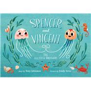Spencer and Vincent, the Jellyfish Brothers by Johnston, Tony; Dove, Emily, 9781534412088