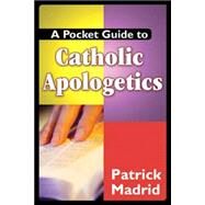 A Pocket Guide to Catholic Apologetics by Madrid, Patrick, 9781592762088