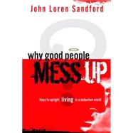 Why Good People Mess Up by Sandford, John Loren, 9781599792088