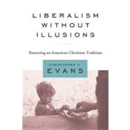 Liberalism Without Illusions by Evans, Christopher H., 9781602582088