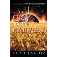 The Cry of the Harvest by Taylor, Chad, 9781606472088