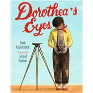 Dorothea's Eyes Dorothea Lange Photographs the Truth by Rosenstock, Barb; Dubois, Gerard, 9781629792088