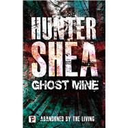 Ghost Mine by Shea, Hunter, 9781787582088