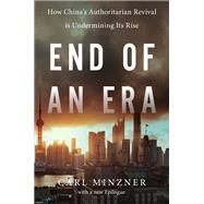 End of an Era How China's Authoritarian Revival is Undermining Its Rise by Minzner, Carl, 9780190672089