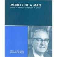 Models of a Man Essays in Memory of Herbert A. Simon by Augier, Mie; March, James G., 9780262012089