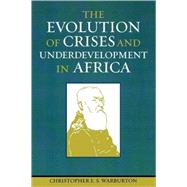 The Evolution of Crises And Underdevelopment in Africa by Warburton, Christopher E.S., 9780761832089