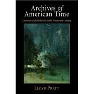 Archives of American Time by Pratt, Lloyd, 9780812242089
