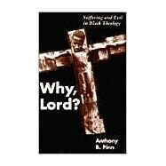 Why, Lord? Suffering and Evil in Black Theology by Pinn, Anthony B., 9780826412089