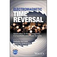 Electromagnetic Time Reversal Application to EMC and Power Systems by Rachidi, Farhad; Rubinstein, Marcos; Paolone, Mario, 9781119142089